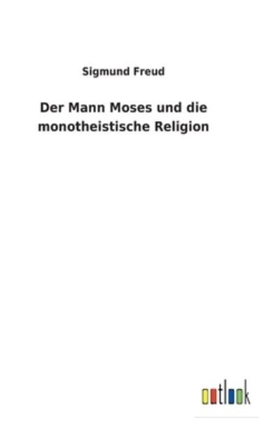 Cover for Sigmund Freud · Der Mann Moses und die monotheistische Religion (Gebundenes Buch) (2022)