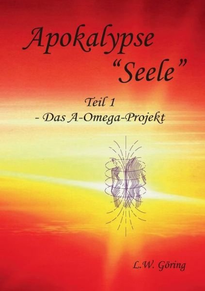 Cover for L W Goering · Apokalypse Seele: Das A-Omega-Projekt (Pocketbok) (2020)