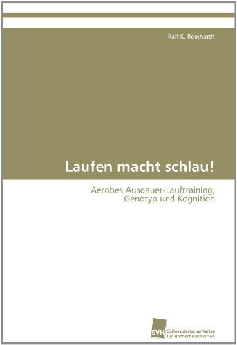 Cover for Ralf K. Reinhardt · Laufen Macht Schlau!: Aerobes Ausdauer-lauftraining,  Genotyp Und Kognition (Paperback Book) [German edition] (2011)