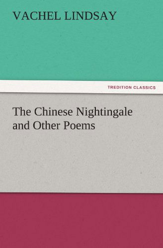 Cover for Vachel Lindsay · The Chinese Nightingale and Other Poems (Tredition Classics) (Pocketbok) (2011)