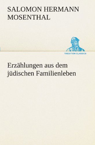 Cover for Salomon Hermann Mosenthal · Erzählungen Aus Dem Jüdischen Familienleben (Tredition Classics) (German Edition) (Paperback Book) [German edition] (2012)