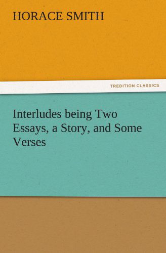 Cover for Horace Smith · Interludes Being Two Essays, a Story, and Some Verses (Tredition Classics) (Paperback Book) (2011)
