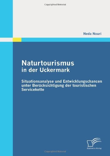 Cover for Neda Nouri · Naturtourismus in Der Uckermark: Situationsanalyse Und Entwicklungschancen Unter Berücksichtigung Der Touristischen Servicekette (Taschenbuch) [German edition] (2011)