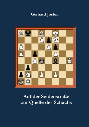 Cover for Gerhard Josten · Auf der Seidenstrasse zur Quelle des Schachs (Paperback Book) [German edition] (2014)
