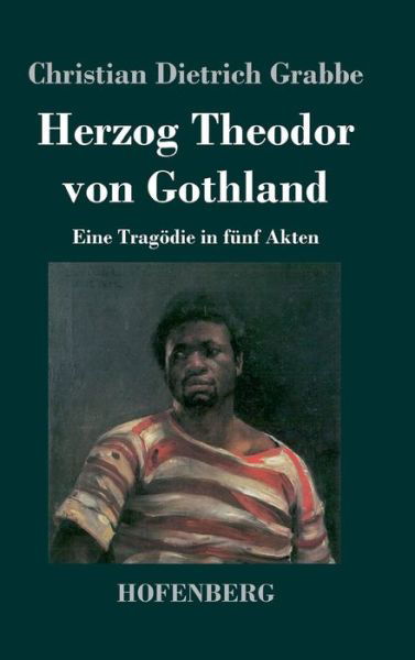 Cover for Christian Dietrich Grabbe · Herzog Theodor Von Gothland (Gebundenes Buch) (2013)
