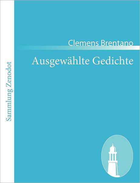 Ausgewahlte Gedichte - Clemens Brentano - Kirjat - Contumax - 9783843051194 - perjantai 3. joulukuuta 2010