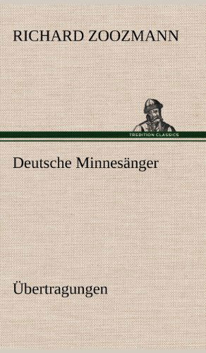 Cover for Richard Zoozmann · Deutsche Minnesanger. Ubertragungen (Hardcover Book) [German edition] (2012)