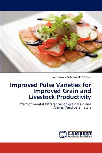 Cover for Yetimwork Gebremeskel Gebru · Improved Pulse Varieties for Improved Grain and Livestock Productivity: Effect of Varietal Differences on Grain Yield and Animal Feed Parameters (Paperback Bog) (2012)