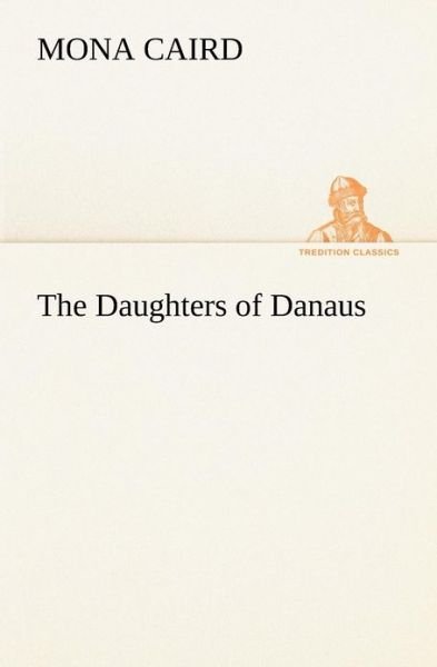 Cover for Mona Caird · The Daughters of Danaus (Tredition Classics) (Taschenbuch) (2012)