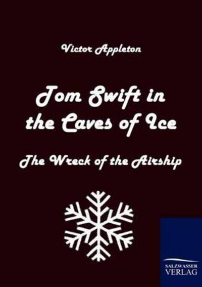 Cover for Victor II Appleton · Tom Swift in the Caves of Ice (Paperback Book) (2010)