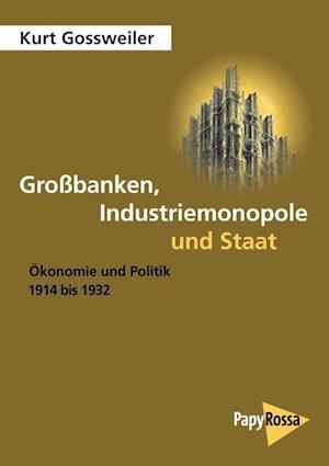 Großbanken, Industriemonopole und Staat - Kurt Gossweiler - Books - Papyrossa Verlags GmbH + - 9783894385194 - July 17, 2013