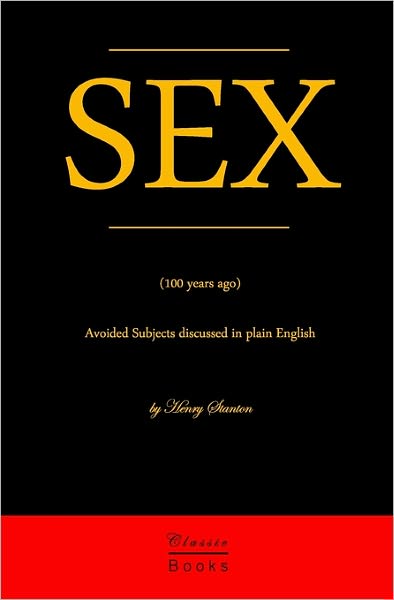 Cover for Henry Stanton · Sex: Avoided Subjects Discussed in Plain English (100 Years Ago) (Paperback Book) (2009)