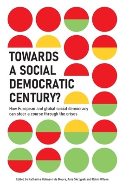 Cover for Towards a Social Democratic Century?: How European and global social democracy can chart a course through the crises (Paperback Book) (2022)