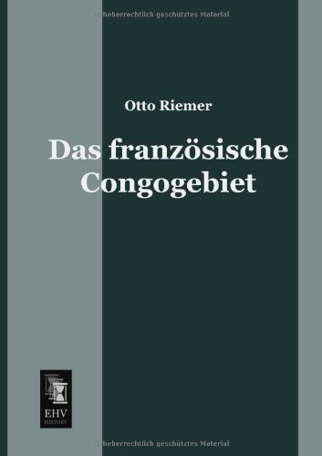 Cover for Otto Riemer · Das Franzoesische Congogebiet (Taschenbuch) [German edition] (2013)