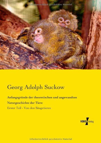 Cover for Georg Adolph Suckow · Anfangsgruende Der Theoretischen Und Angewandten Naturgeschichte Der Tiere: Erster Teil - Von den Saeugetieren (Pocketbok) [German edition] (2019)