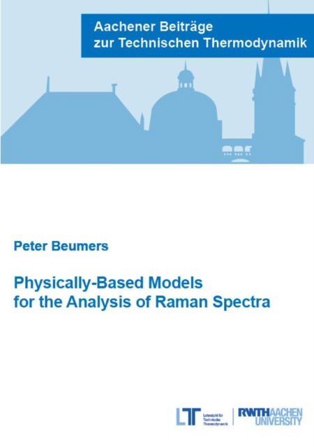 Cover for Beumers, Dr Peter, Ph.D. · Physically-Based Models for the Analysis of Raman Spectra - Aachener Beitrage zur Technischen Thermodynamik (Paperback Book) (2020)