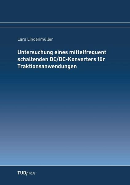 Cover for Lars Lindenmuller · Untersuchung Eines Mittelfrequent Schaltenden Dc/dc-konverters Fur Traktionsanwendungen (Paperback Book) (2015)