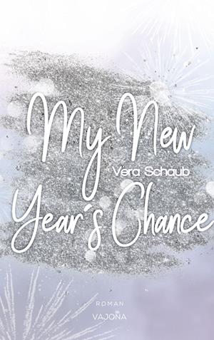 Cover for Vera Schaub · My New Year's Chance - (New Year's - Reihe 2) (Book) (2023)