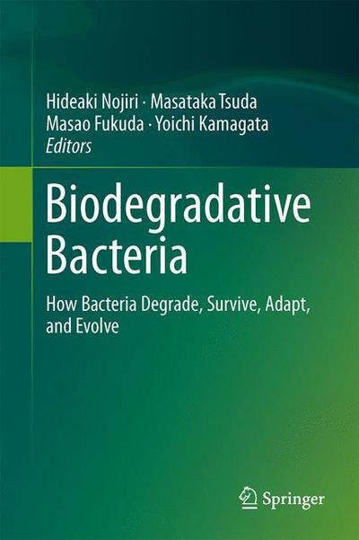 Hideaki Nojiri · Biodegradative Bacteria: How Bacteria Degrade, Survive, Adapt, and Evolve (Gebundenes Buch) [2014 edition] (2013)