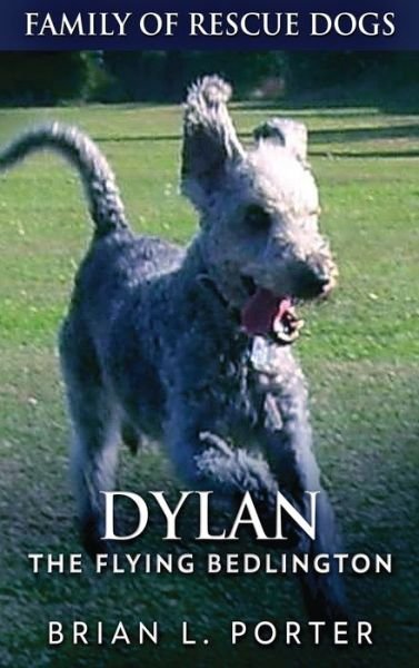 Cover for Brian L Porter · Dylan - The Flying Bedlington (Hardcover Book) (2021)