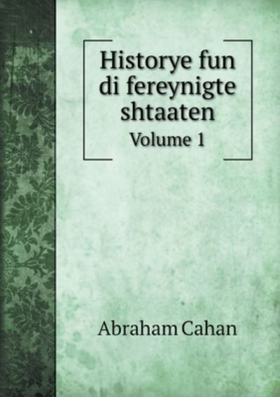 Historye fun di fereynigte shtaaten - Abraham Cahan - Books - Book on Demand Ltd. - 9785519709194 - July 5, 2020