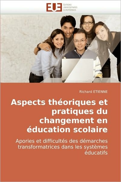 Cover for Richard Etienne · Aspects Théoriques et Pratiques Du Changement en Éducation Scolaire: Apories et Difficultés Des Démarches Transformatrices Dans Les Systèmes Éducatifs (Paperback Book) [French edition] (2018)