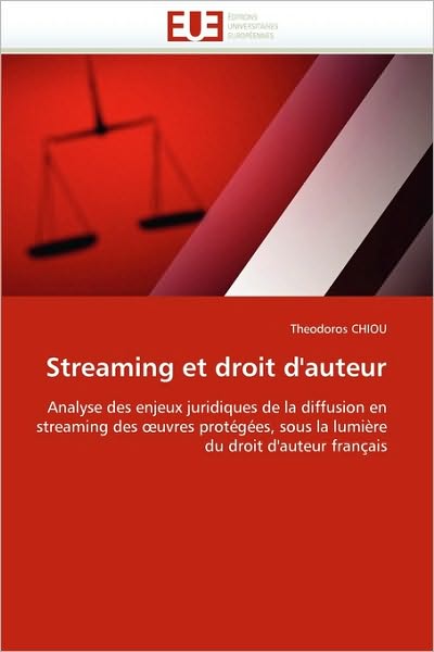 Cover for Theodoros Chiou · Streaming et Droit D'auteur: Analyse Des Enjeux Juridiques De La Diffusion en Streaming Des ?uvres Protégées, Sous La Lumière Du Droit D'auteur Français (Paperback Book) [French edition] (2018)