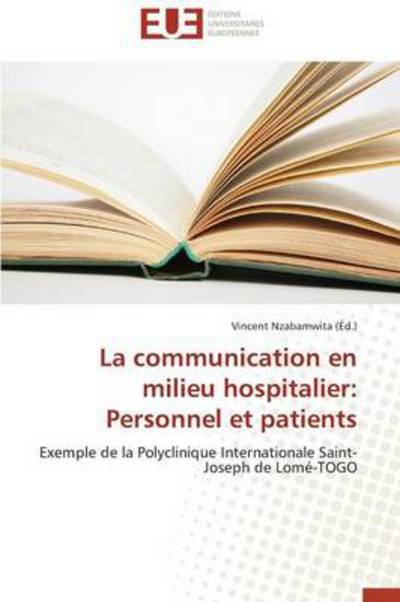 La Communication en Milieu Hospitalier: Personnel et Patients - Nzabamwita Vincent - Kirjat - Editions Universitaires Europeennes - 9786131586194 - keskiviikko 28. helmikuuta 2018