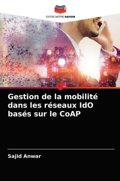 Cover for Sajid Anwar · Gestion de la mobilite dans les reseaux IdO bases sur le CoAP (Paperback Book) (2021)