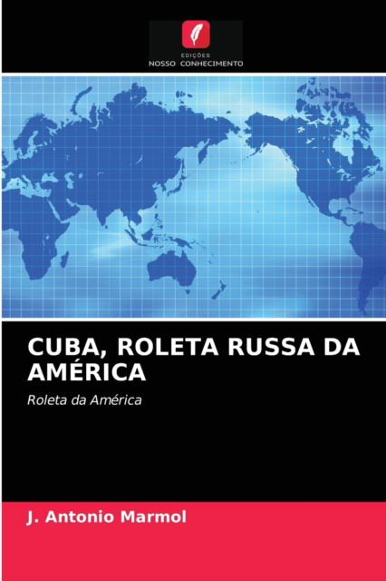 Cover for J Antonio Marmol · Cuba, Roleta Russa Da America (Paperback Book) (2021)