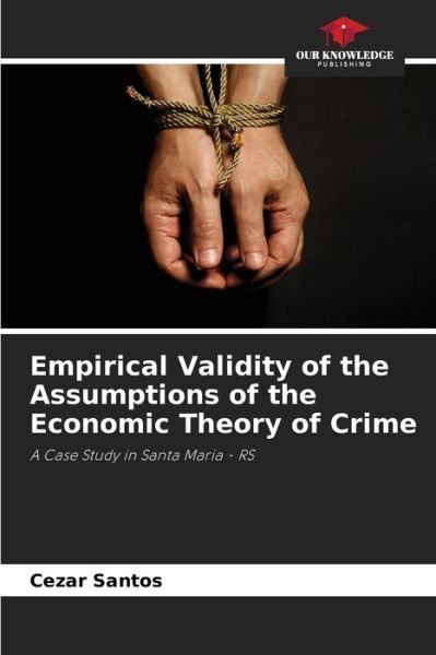 Cover for Cezar Santos · Empirical Validity of the Assumptions of the Economic Theory of Crime (Pocketbok) (2021)