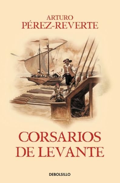 Cover for Arturo Perez-Reverte · Corsarios de Levante / Pirates of the Levant - Las aventuras del Capitan Alatriste (Paperback Bog) (2016)