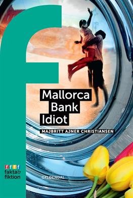 Cover for MajBritt Ajner Christiansen · Fakta og Fiktion: Mallorca Bank Idiot (Sewn Spine Book) [1. Painos] (2013)