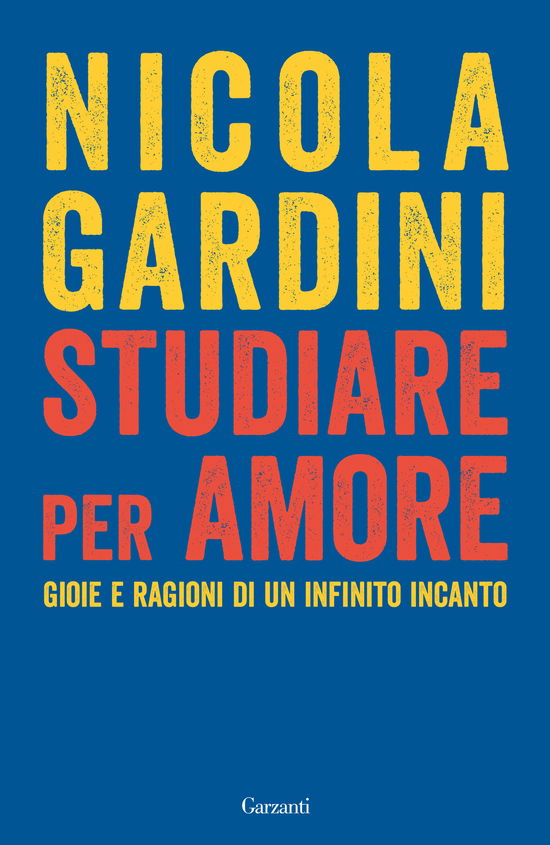 Cover for Nicola Gardini · Studiare Per Amore. Gioie E Ragioni Di Un Infinito Incanto (Book)