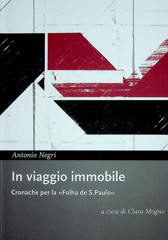 Cover for Antonio Negri · In Viaggio Immobile. Cronache Per La Folha De S.Paulo (Book)