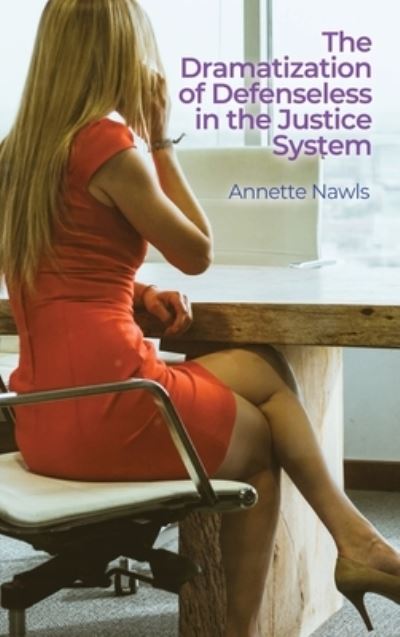 Cover for Annette Nawls · Dramatization of Defenseless in the Justice System (Book) (2022)