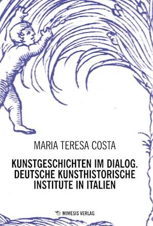 Cover for Costa Maria Teresa · Kunstgeschichten Im Dialogy. Deutsche Kunsthistorische Institute In Italien (Bok)