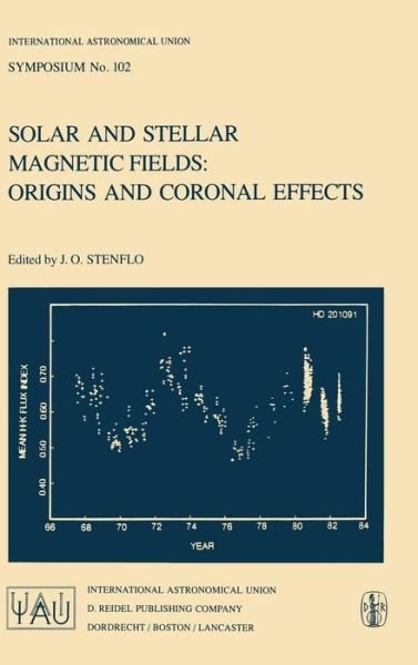 Cover for J O Stenflo · Solar and Stellar Magnetic Fields: Origins and Coronal Effects - International Astronomical Union Symposia (Closed) (Hardcover Book) (1983)