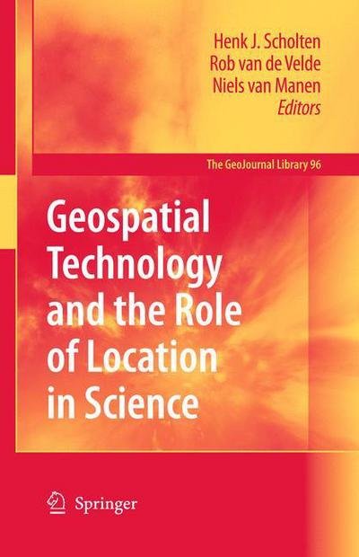 Cover for Henk J Scholten · Geospatial Technology and the Role of Location in Science - GeoJournal Library (Hardcover Book) [2009 edition] (2009)