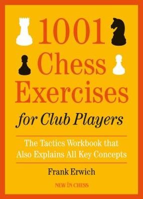 Cover for Frank Erwich · 1001 Chess Exercises for Club Players: The Tactics Workbook that Also Explains All Key Concepts (Paperback Book) (2019)