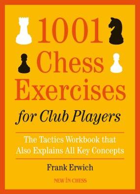 1001 Chess Exercises for Club Players: The Tactics Workbook that Also Explains All Key Concepts - Frank Erwich - Książki - New In Chess - 9789056918194 - 15 czerwca 2019