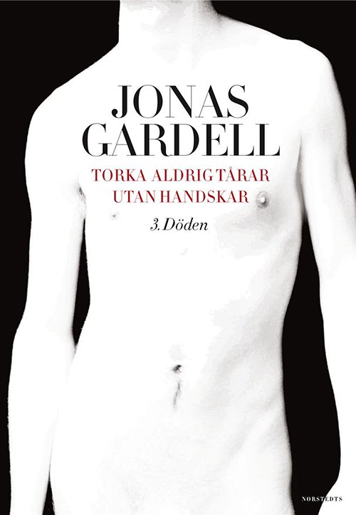 Cover for Jonas Gardell · Torka aldrig tårar utan handskar. 3, Döden (Book) [1th edição] (2013)