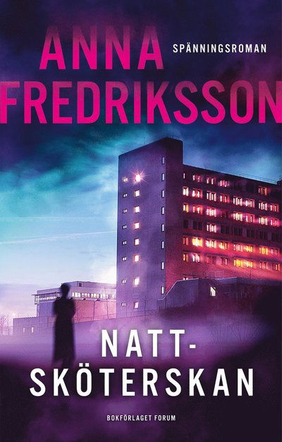 Nattsköterskan - Anna Fredriksson - Boeken - Bokförlaget Forum - 9789137156194 - 9 januari 2024