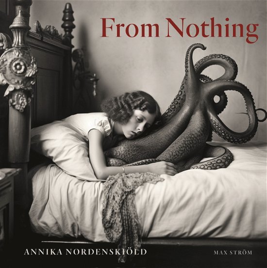 Cover for Annika Nordenskiöld · Annika Nordenskiold: From Nothing (Innbunden bok) (2024)