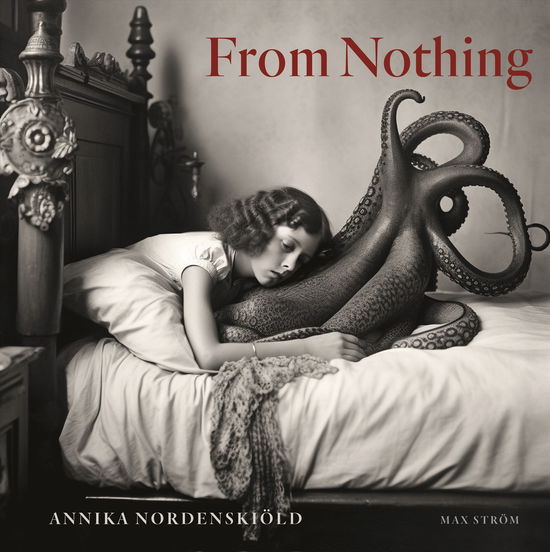 Cover for Annika Nordenskiöld · Annika Nordenskiold: From Nothing (Hardcover Book) (2024)