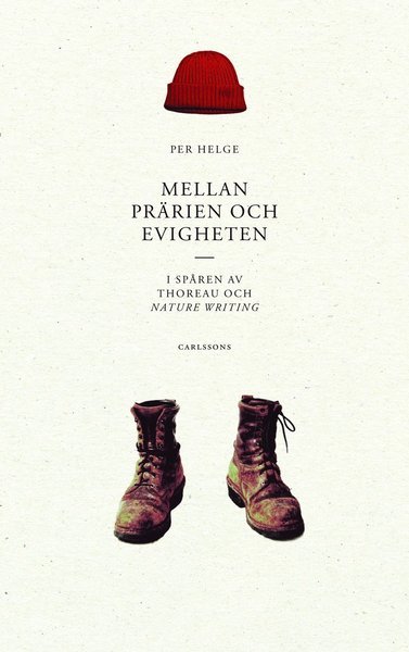 Mellan prärien och evigheten : i spåren av Thoreau och nature writing - Helge Per - Books - Carlsson Bokförlag - 9789173316194 - March 11, 2014
