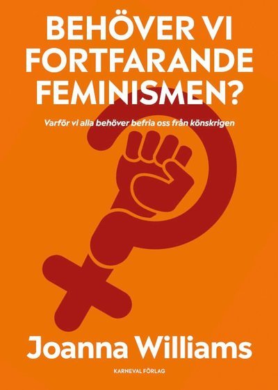 Behöver vi fortfarande feminismen? : varför vi alla behöver befria oss från - Joanna Williams - Livros - Karneval förlag - 9789188729194 - 26 de fevereiro de 2019