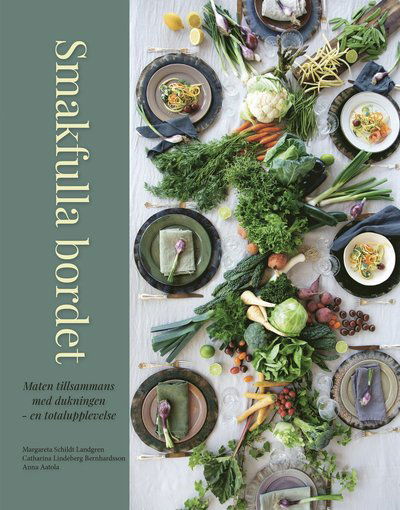 Cover for Anna Aatola, Catharina Lindeberg Bernhardsson, Margareta Schildt Landgren · Smakfulla bordet : maten tillsammans med dukningen en totalupplevelse (Hardcover Book) (2023)