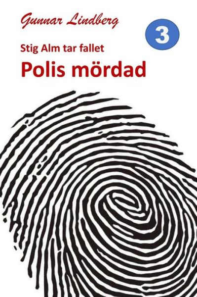 Cover for Gunnar Lindberg · Stig Alm tar fallet: Polis mördad (Book) (2018)