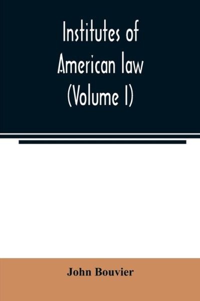 Cover for John Bouvier · Institutes of American law (Volume I) (Paperback Book) (2020)